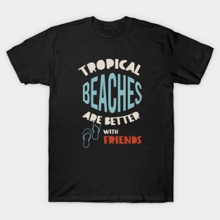 Friendcation Tropical Beaches Are Better With Friends T-Shirt